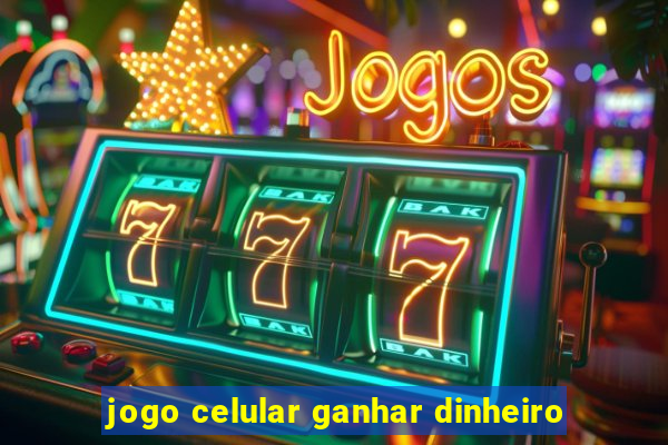 jogo celular ganhar dinheiro